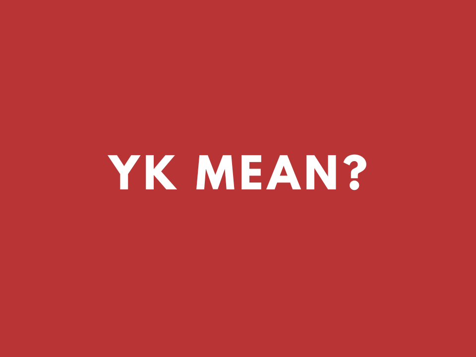 what-does-yk-mean-in-texting-with-examples-slang-sense