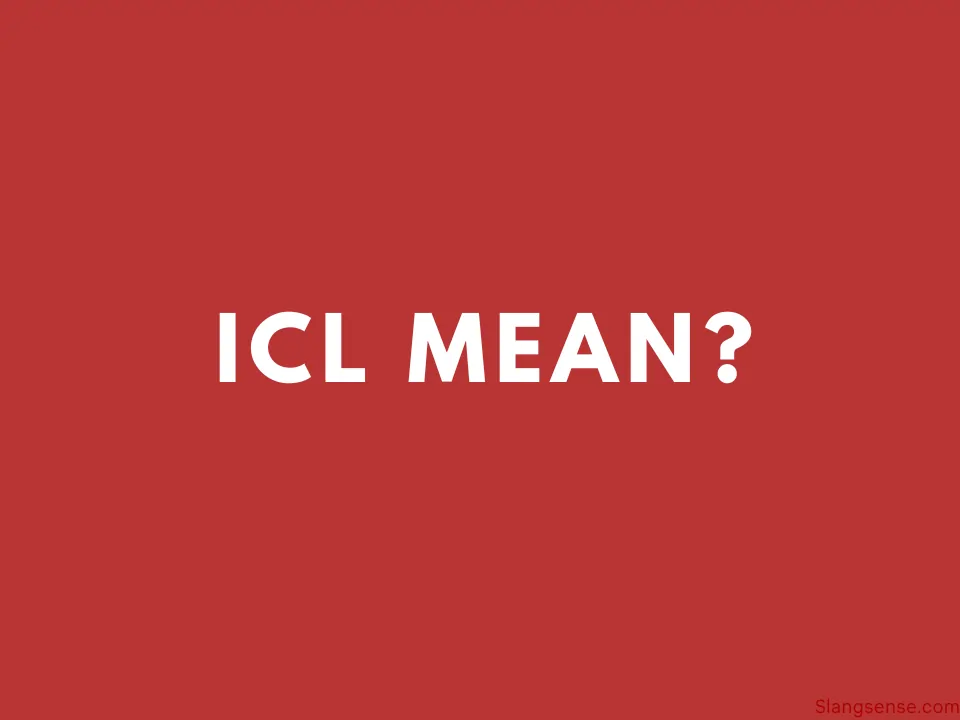 What Does ICL Mean in Texting (With Examples) – Slang Sense