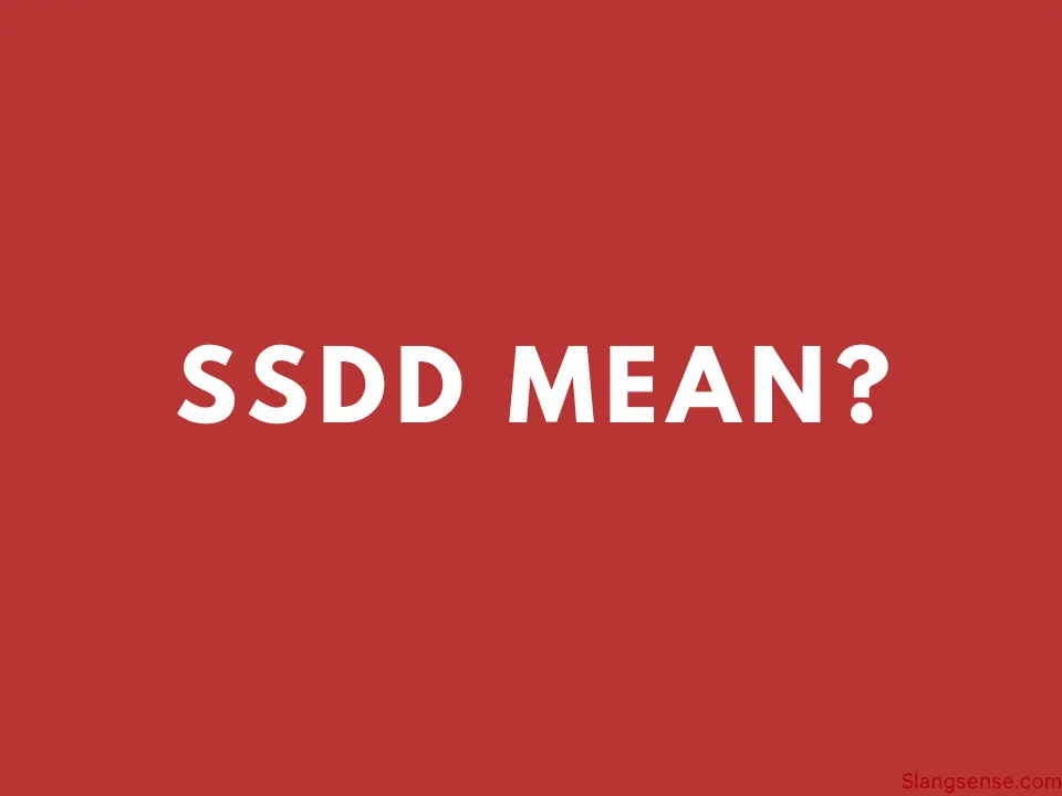 What Does Ssdd Mean (With Examples) – Slang Sense