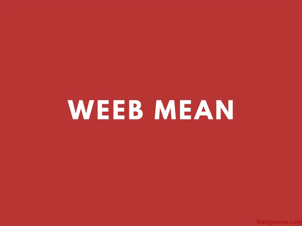 Weebs Meaning