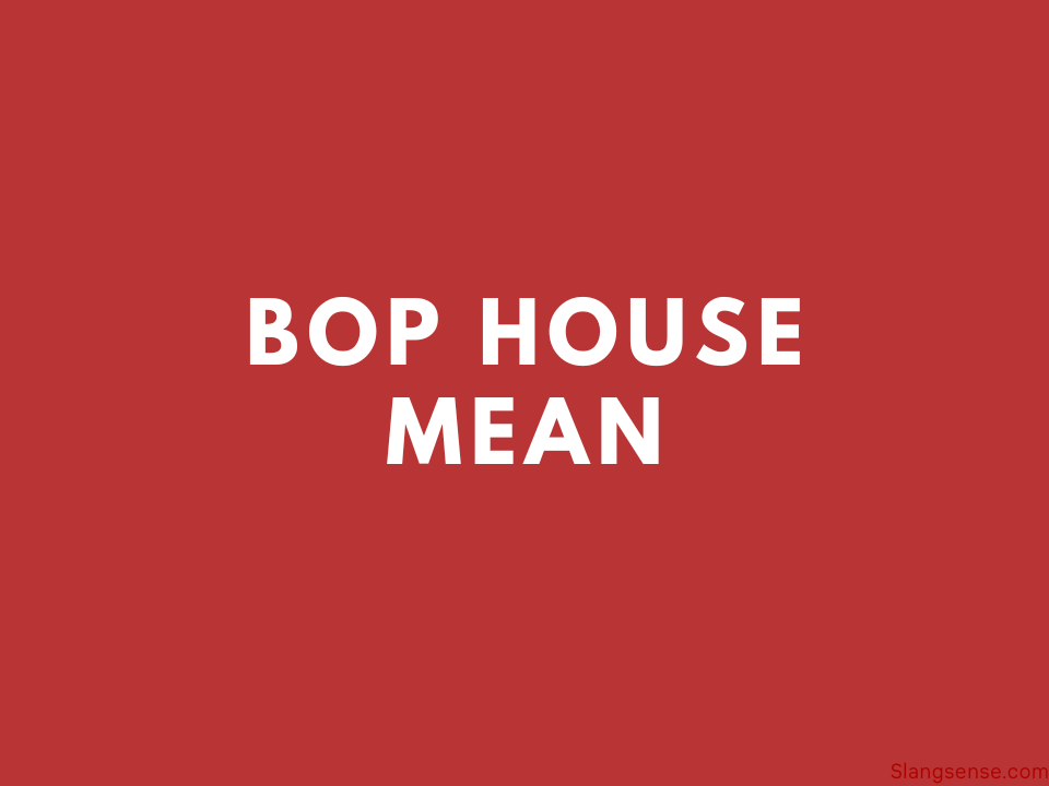 Bop House Mean