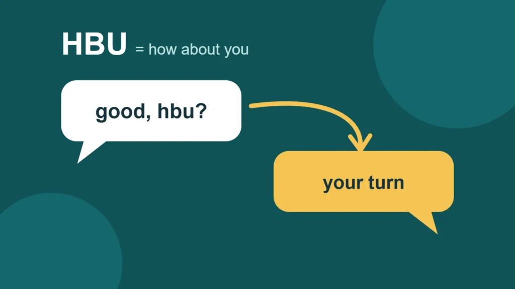 Two speech bubbles: one says good, hbu? and an arrow points to a second that says your turn, under the label HBU equals how about you