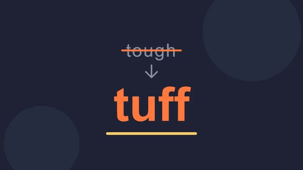 The word tough crossed out above the word tuff in large orange letters.