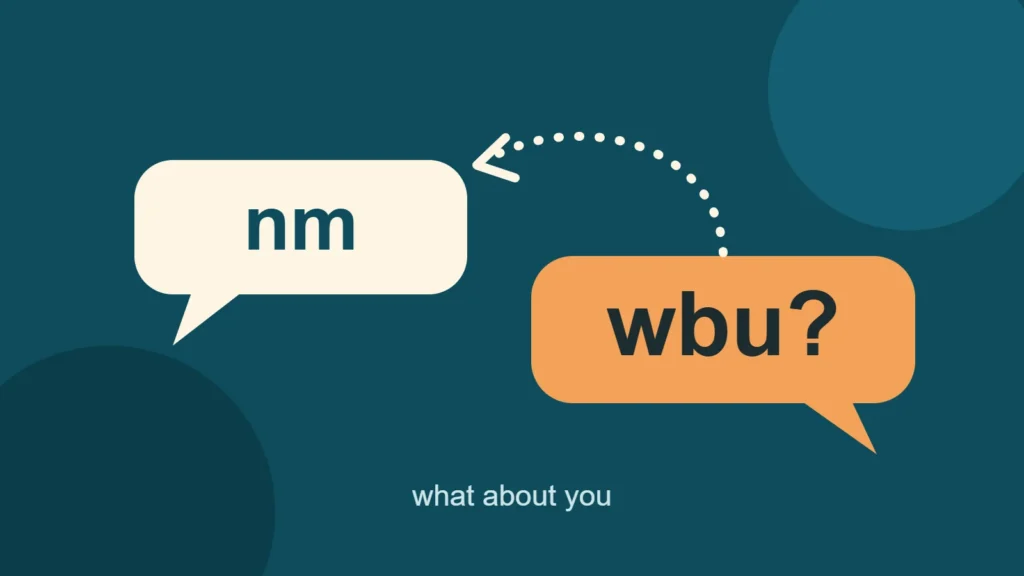 A speech bubble saying nm and a second bubble saying wbu with an arrow looping back, above the words what about you